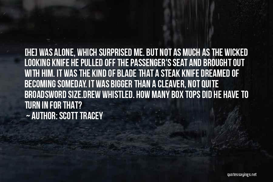 Scott Tracey Quotes: [he] Was Alone, Which Surprised Me. But Not As Much As The Wicked Looking Knife He Pulled Off The Passenger's