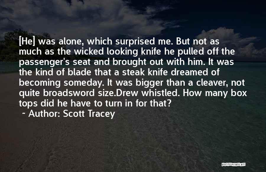 Scott Tracey Quotes: [he] Was Alone, Which Surprised Me. But Not As Much As The Wicked Looking Knife He Pulled Off The Passenger's