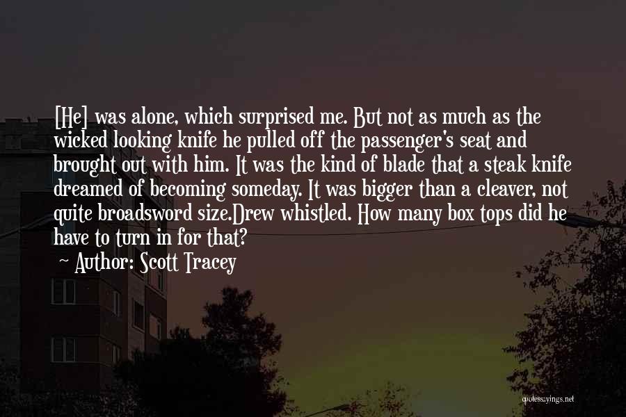 Scott Tracey Quotes: [he] Was Alone, Which Surprised Me. But Not As Much As The Wicked Looking Knife He Pulled Off The Passenger's