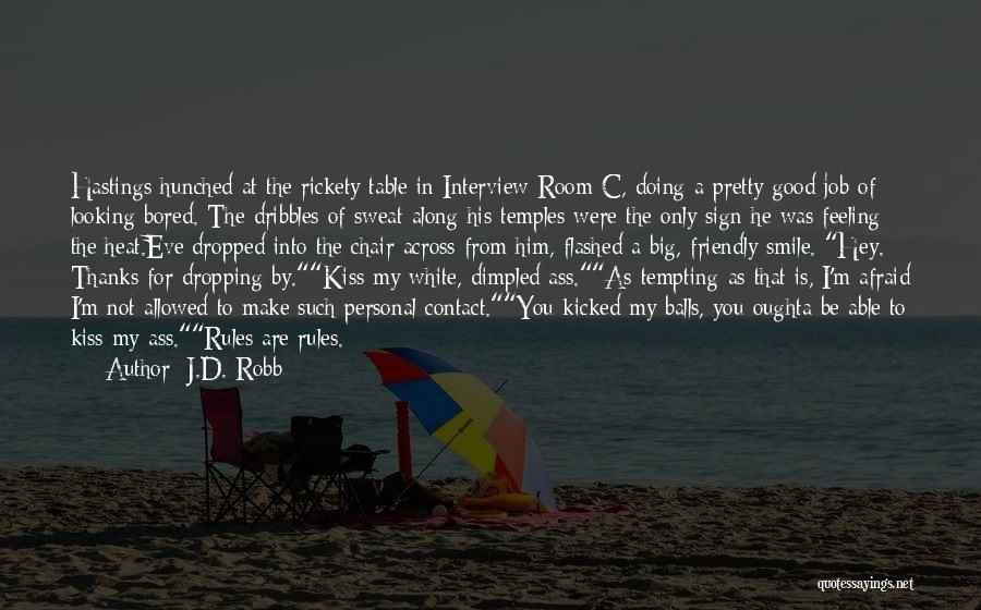 J.D. Robb Quotes: Hastings Hunched At The Rickety Table In Interview Room C, Doing A Pretty Good Job Of Looking Bored. The Dribbles