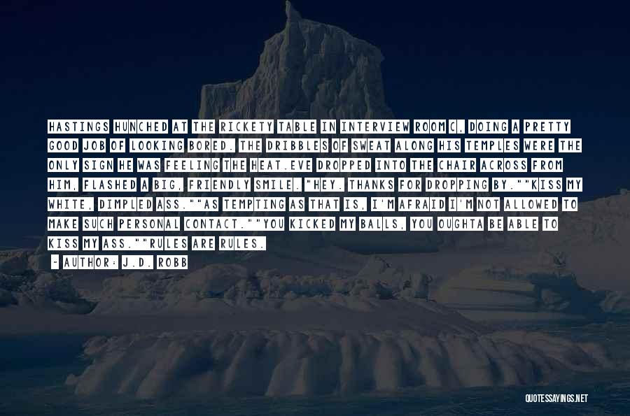 J.D. Robb Quotes: Hastings Hunched At The Rickety Table In Interview Room C, Doing A Pretty Good Job Of Looking Bored. The Dribbles