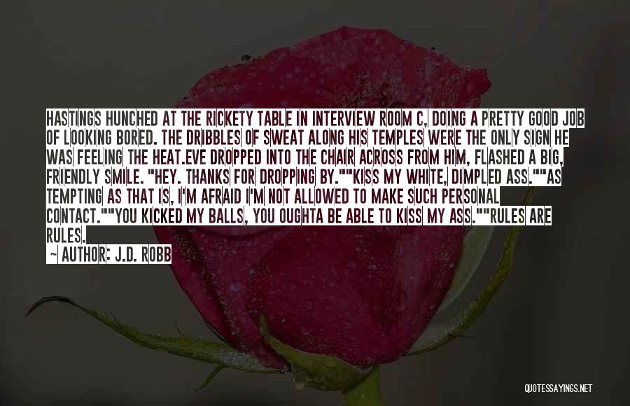 J.D. Robb Quotes: Hastings Hunched At The Rickety Table In Interview Room C, Doing A Pretty Good Job Of Looking Bored. The Dribbles