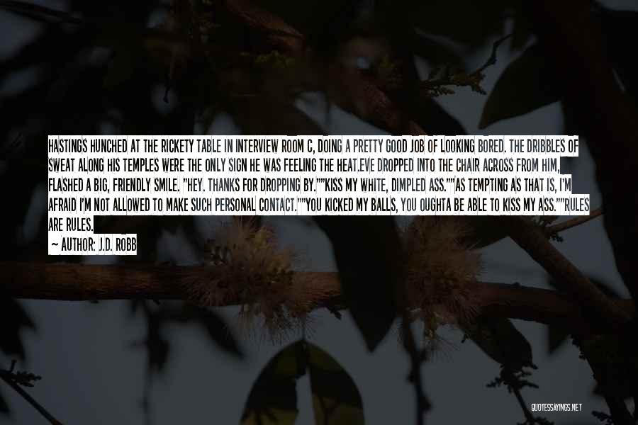 J.D. Robb Quotes: Hastings Hunched At The Rickety Table In Interview Room C, Doing A Pretty Good Job Of Looking Bored. The Dribbles