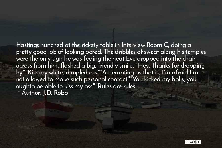 J.D. Robb Quotes: Hastings Hunched At The Rickety Table In Interview Room C, Doing A Pretty Good Job Of Looking Bored. The Dribbles