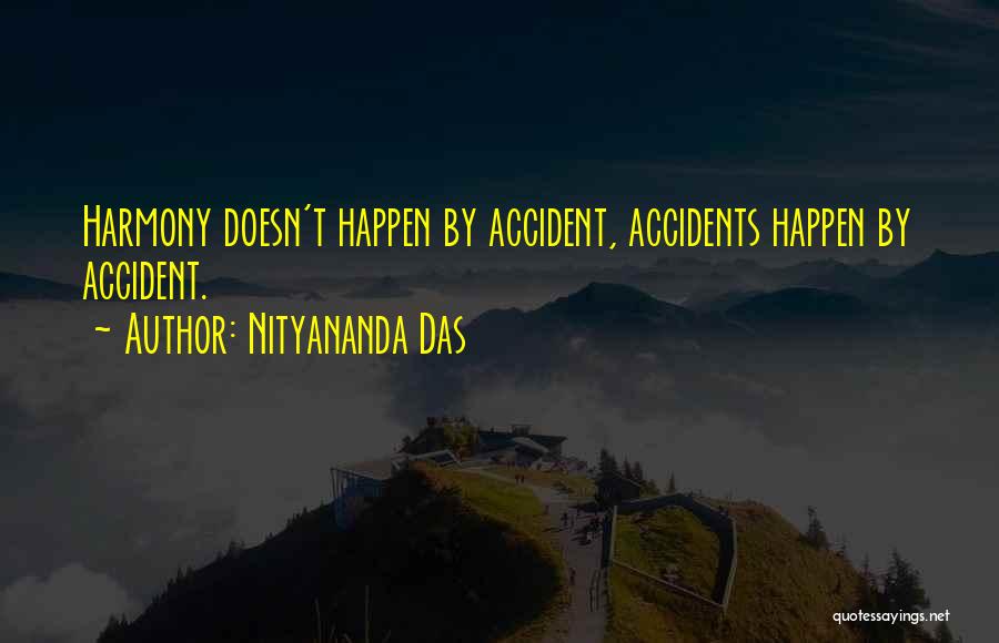 Nityananda Das Quotes: Harmony Doesn't Happen By Accident, Accidents Happen By Accident.