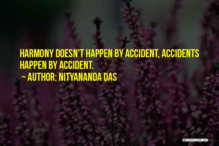 Nityananda Das Quotes: Harmony Doesn't Happen By Accident, Accidents Happen By Accident.