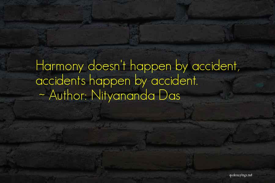 Nityananda Das Quotes: Harmony Doesn't Happen By Accident, Accidents Happen By Accident.