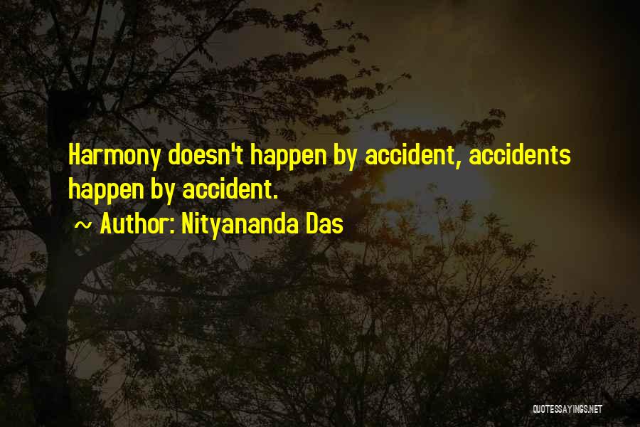 Nityananda Das Quotes: Harmony Doesn't Happen By Accident, Accidents Happen By Accident.