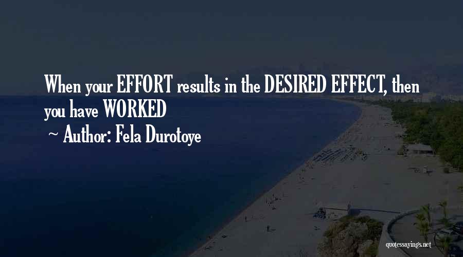 Fela Durotoye Quotes: When Your Effort Results In The Desired Effect, Then You Have Worked