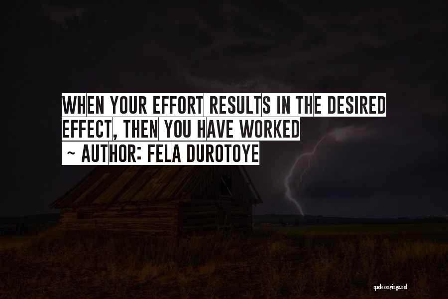 Fela Durotoye Quotes: When Your Effort Results In The Desired Effect, Then You Have Worked