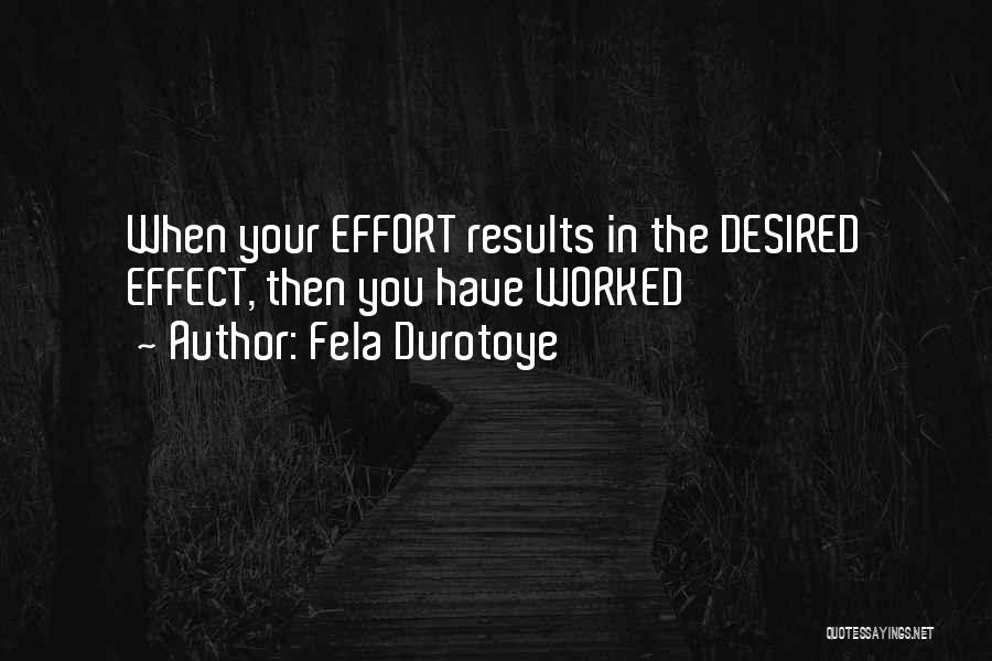 Fela Durotoye Quotes: When Your Effort Results In The Desired Effect, Then You Have Worked