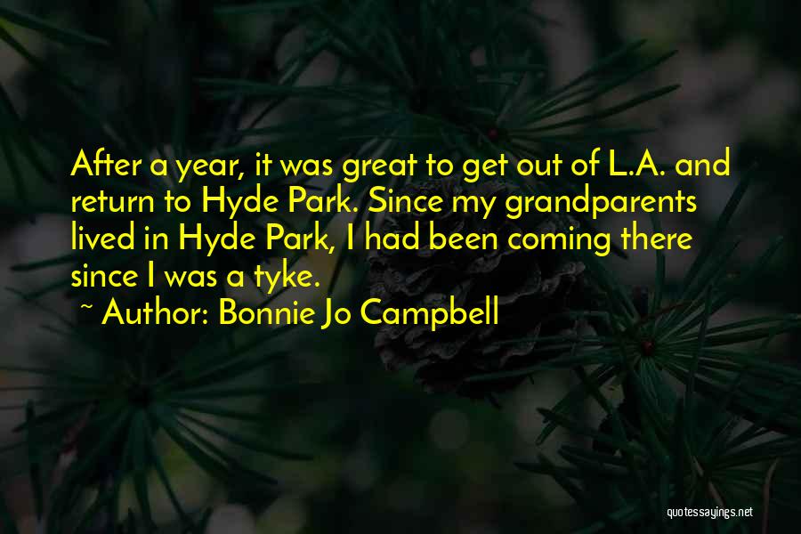 Bonnie Jo Campbell Quotes: After A Year, It Was Great To Get Out Of L.a. And Return To Hyde Park. Since My Grandparents Lived