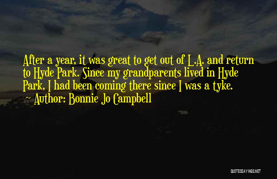 Bonnie Jo Campbell Quotes: After A Year, It Was Great To Get Out Of L.a. And Return To Hyde Park. Since My Grandparents Lived