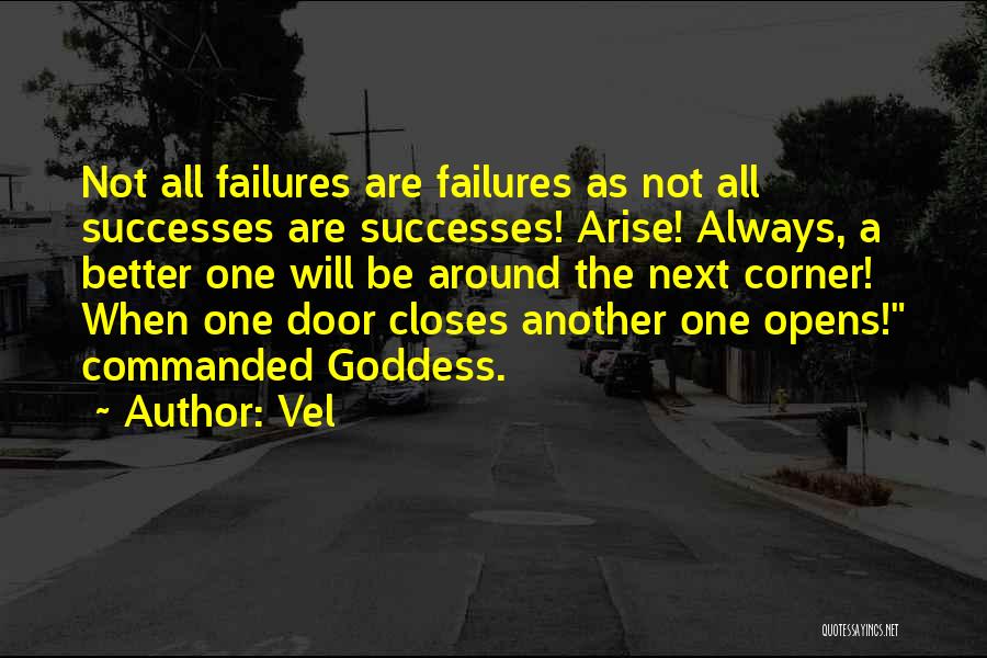 Vel Quotes: Not All Failures Are Failures As Not All Successes Are Successes! Arise! Always, A Better One Will Be Around The