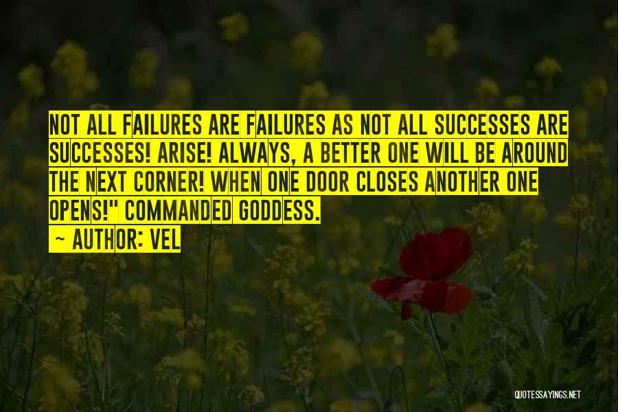 Vel Quotes: Not All Failures Are Failures As Not All Successes Are Successes! Arise! Always, A Better One Will Be Around The