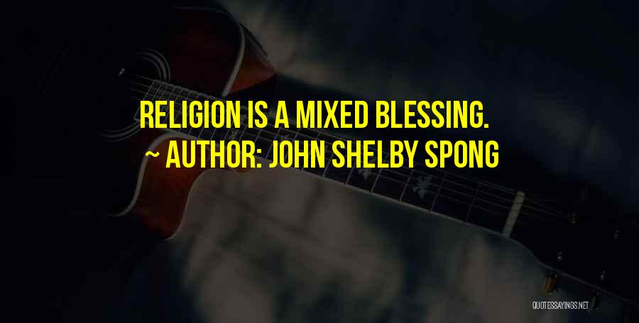 John Shelby Spong Quotes: Religion Is A Mixed Blessing.