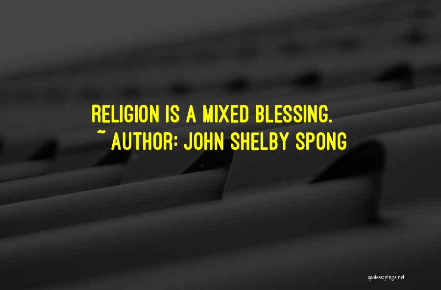 John Shelby Spong Quotes: Religion Is A Mixed Blessing.