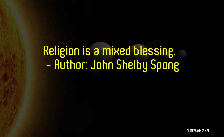 John Shelby Spong Quotes: Religion Is A Mixed Blessing.