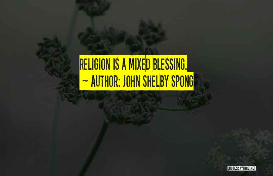 John Shelby Spong Quotes: Religion Is A Mixed Blessing.