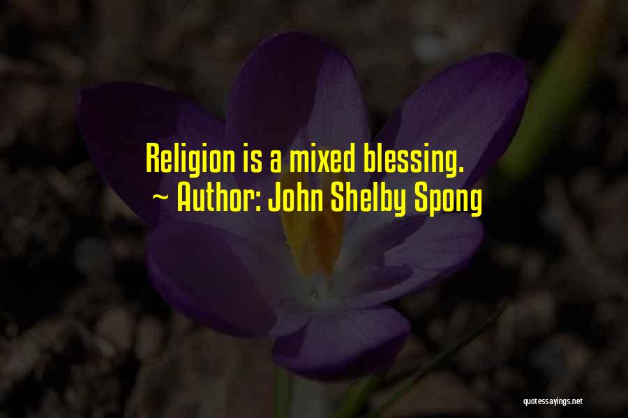 John Shelby Spong Quotes: Religion Is A Mixed Blessing.