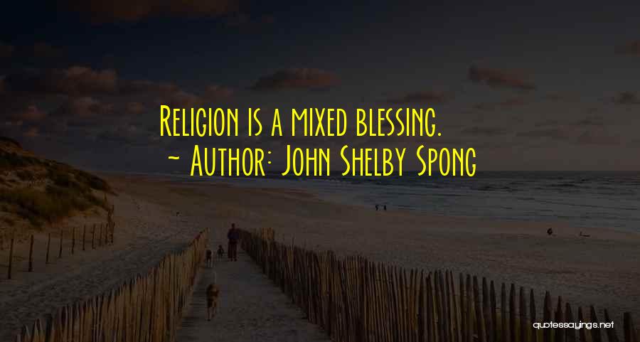 John Shelby Spong Quotes: Religion Is A Mixed Blessing.