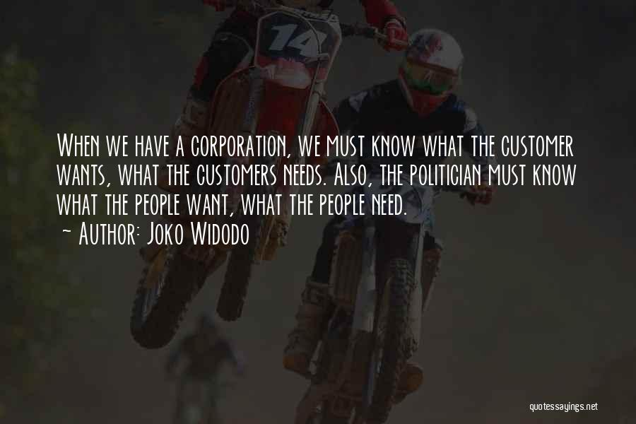 Joko Widodo Quotes: When We Have A Corporation, We Must Know What The Customer Wants, What The Customers Needs. Also, The Politician Must