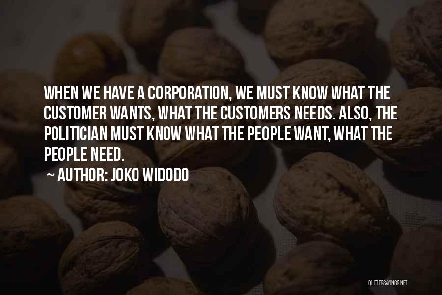 Joko Widodo Quotes: When We Have A Corporation, We Must Know What The Customer Wants, What The Customers Needs. Also, The Politician Must