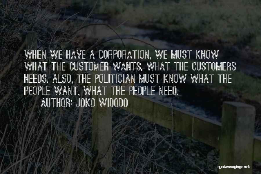 Joko Widodo Quotes: When We Have A Corporation, We Must Know What The Customer Wants, What The Customers Needs. Also, The Politician Must