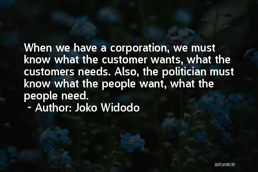 Joko Widodo Quotes: When We Have A Corporation, We Must Know What The Customer Wants, What The Customers Needs. Also, The Politician Must