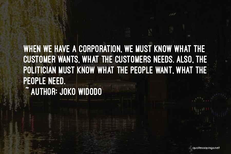 Joko Widodo Quotes: When We Have A Corporation, We Must Know What The Customer Wants, What The Customers Needs. Also, The Politician Must