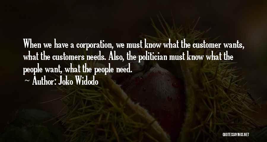 Joko Widodo Quotes: When We Have A Corporation, We Must Know What The Customer Wants, What The Customers Needs. Also, The Politician Must