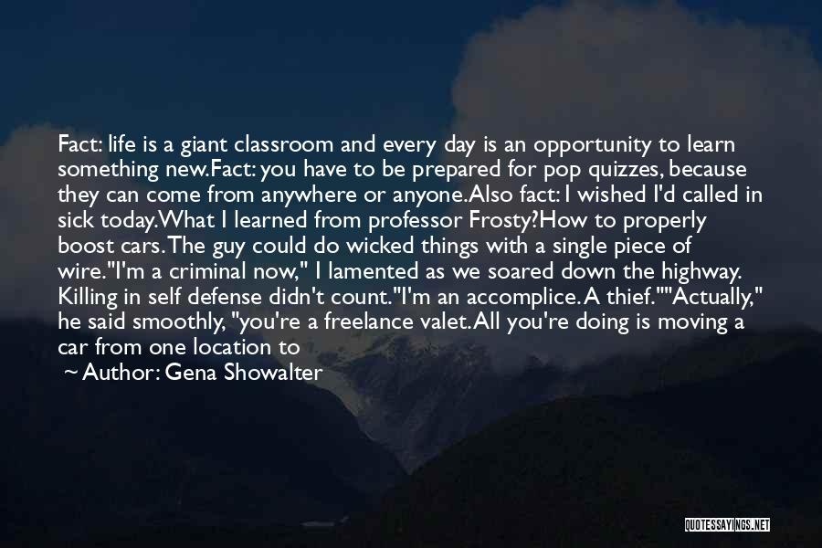 Gena Showalter Quotes: Fact: Life Is A Giant Classroom And Every Day Is An Opportunity To Learn Something New.fact: You Have To Be