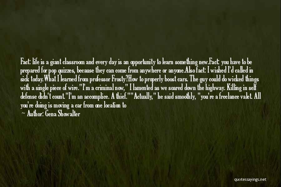 Gena Showalter Quotes: Fact: Life Is A Giant Classroom And Every Day Is An Opportunity To Learn Something New.fact: You Have To Be