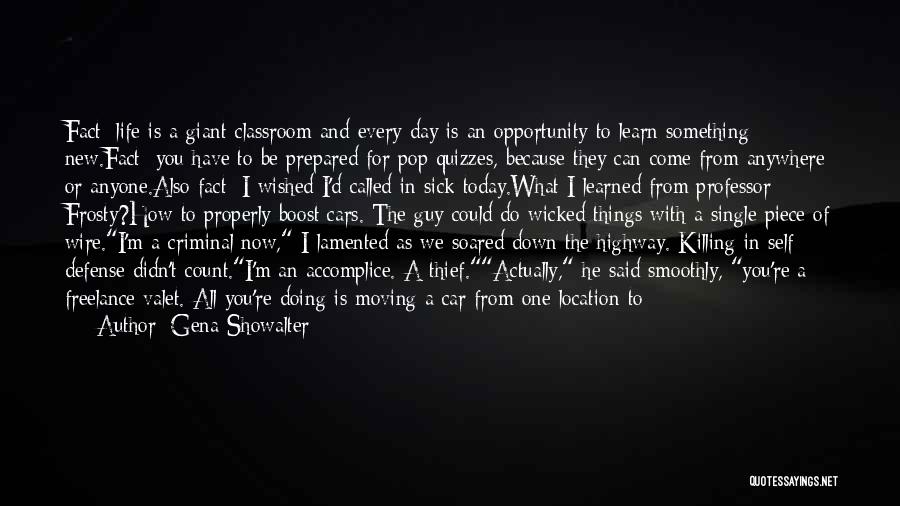 Gena Showalter Quotes: Fact: Life Is A Giant Classroom And Every Day Is An Opportunity To Learn Something New.fact: You Have To Be