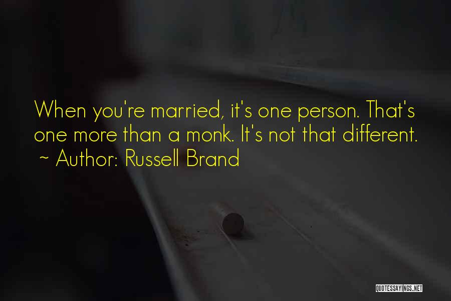 Russell Brand Quotes: When You're Married, It's One Person. That's One More Than A Monk. It's Not That Different.