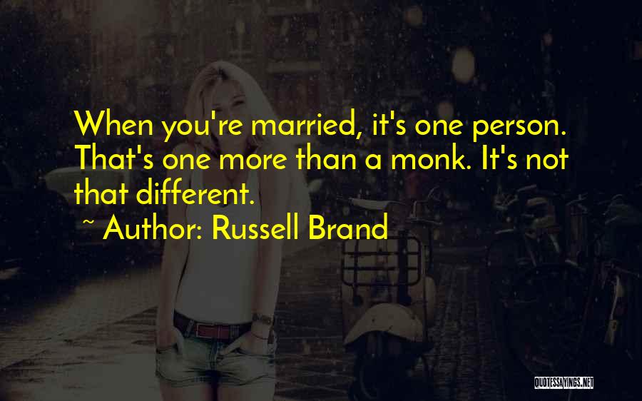 Russell Brand Quotes: When You're Married, It's One Person. That's One More Than A Monk. It's Not That Different.