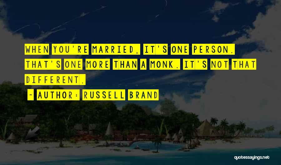 Russell Brand Quotes: When You're Married, It's One Person. That's One More Than A Monk. It's Not That Different.
