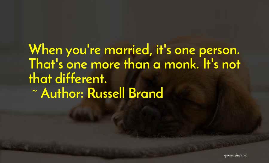 Russell Brand Quotes: When You're Married, It's One Person. That's One More Than A Monk. It's Not That Different.