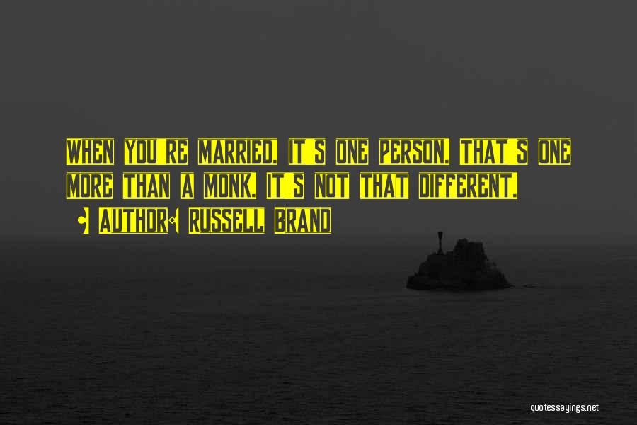 Russell Brand Quotes: When You're Married, It's One Person. That's One More Than A Monk. It's Not That Different.