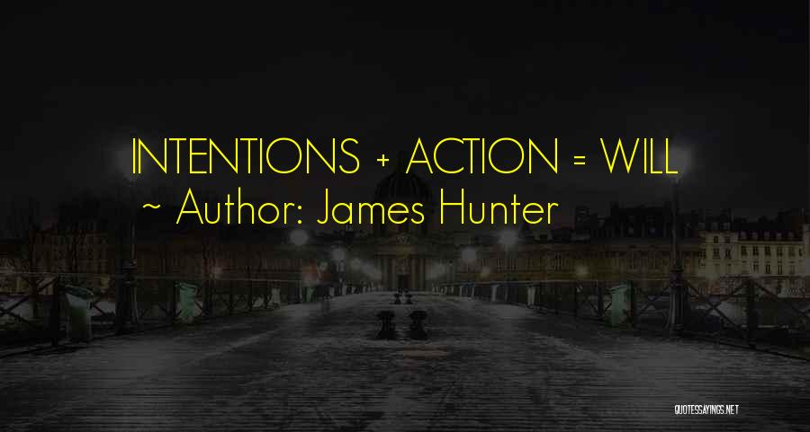 James Hunter Quotes: Intentions + Action = Will