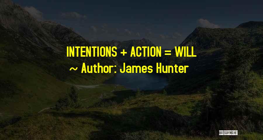 James Hunter Quotes: Intentions + Action = Will