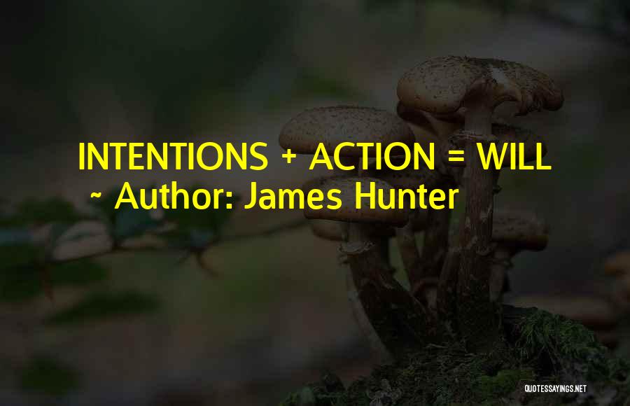 James Hunter Quotes: Intentions + Action = Will