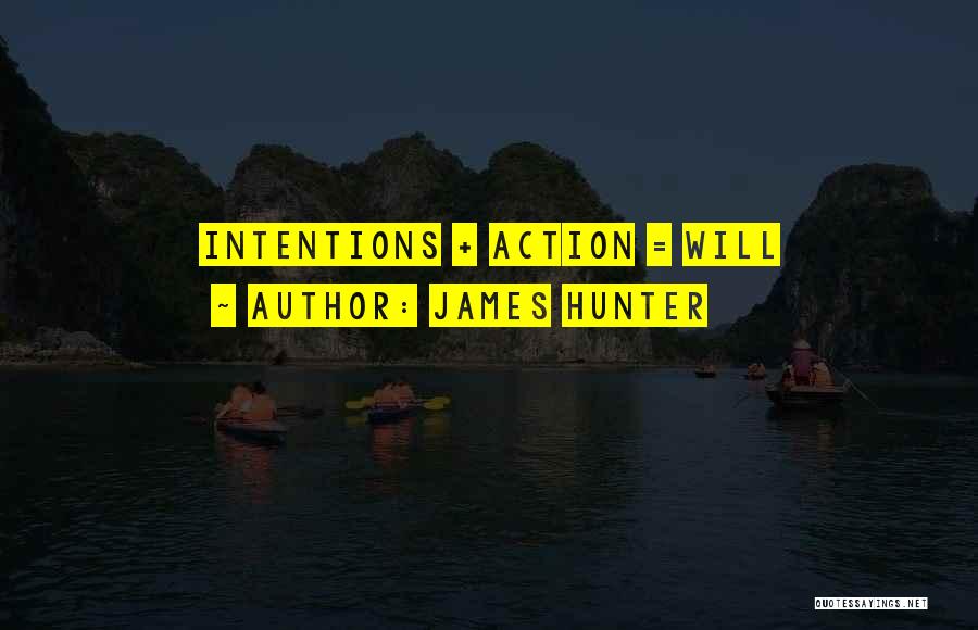 James Hunter Quotes: Intentions + Action = Will