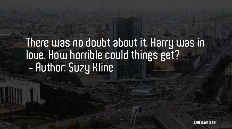 Suzy Kline Quotes: There Was No Doubt About It. Harry Was In Love. How Horrible Could Things Get?