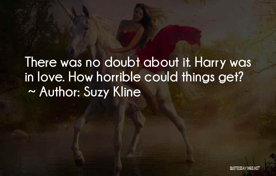 Suzy Kline Quotes: There Was No Doubt About It. Harry Was In Love. How Horrible Could Things Get?