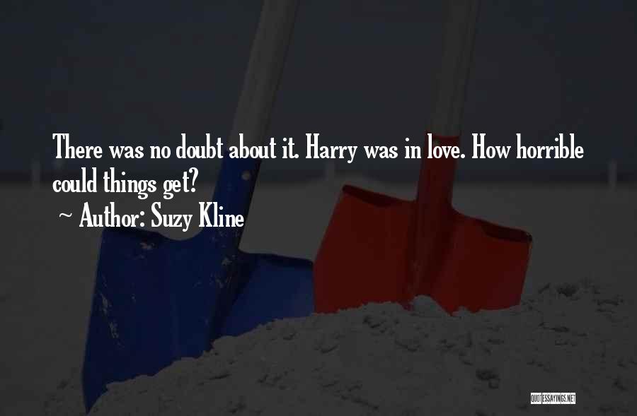 Suzy Kline Quotes: There Was No Doubt About It. Harry Was In Love. How Horrible Could Things Get?