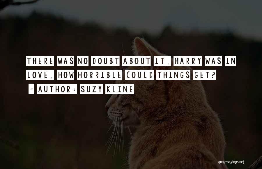 Suzy Kline Quotes: There Was No Doubt About It. Harry Was In Love. How Horrible Could Things Get?