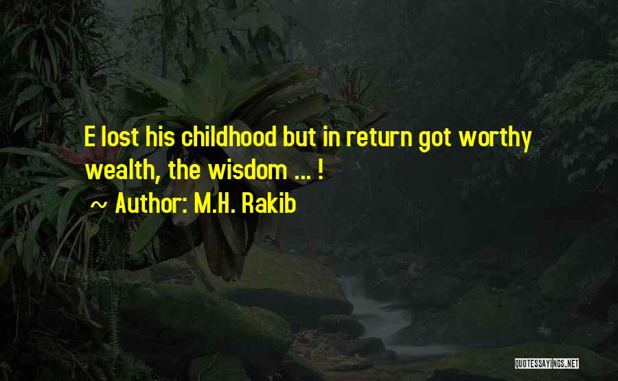 M.H. Rakib Quotes: E Lost His Childhood But In Return Got Worthy Wealth, The Wisdom ... !