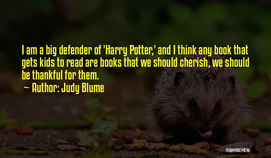 Judy Blume Quotes: I Am A Big Defender Of 'harry Potter,' And I Think Any Book That Gets Kids To Read Are Books