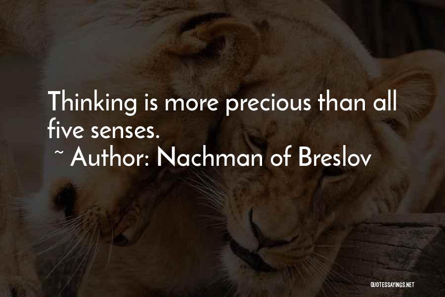 Nachman Of Breslov Quotes: Thinking Is More Precious Than All Five Senses.